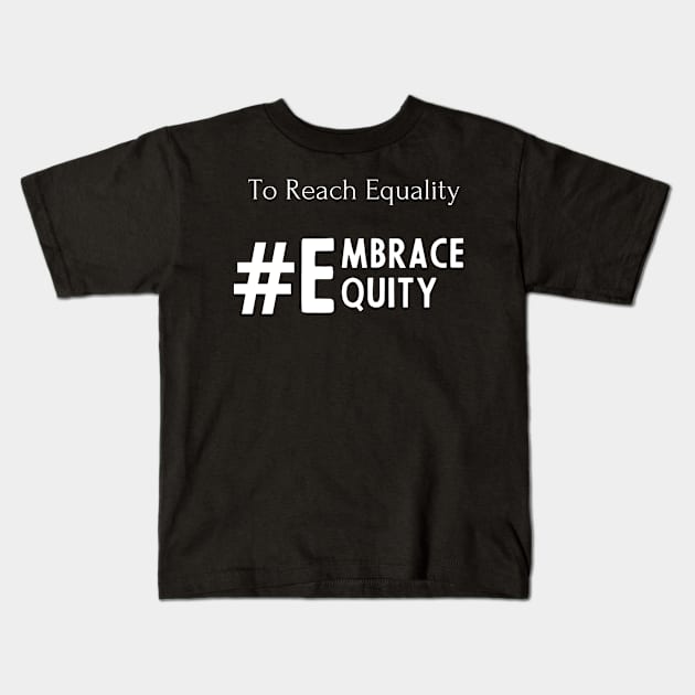 To Reach Equality Embrace Equity Kids T-Shirt by Eclectic Assortment